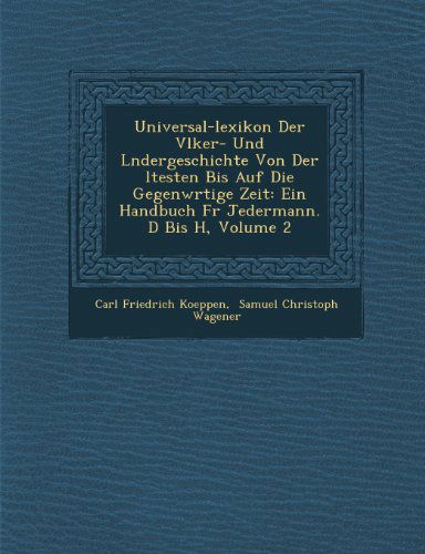 Cover for Carl Friedrich Koeppen · Universal-lexikon Der V Lker- Und L Ndergeschichte Von Der Ltesten Bis Auf Die Gegenw Rtige Zeit: Ein Handbuch Fur Jedermann. D Bis H, Volume 2 (Paperback Book) [German edition] (2012)