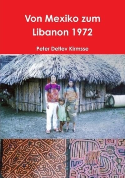Cover for Peter Detlev Kirmsse · Von Mexiko Zum Libanon 1972 (Bok) (2015)