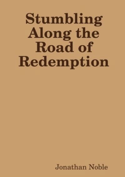 Cover for Jonathan Noble · Stumbling along the Road of Redemption (Buch) (2012)