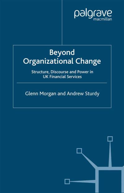 Cover for G. Morgan · Beyond Organizational Change: Structure, Discourse and Power in UK Financial Services (Paperback Book) [1st ed. 2000 edition] (2000)