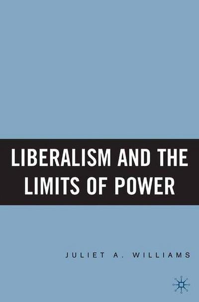 Liberalism and the Limits of Power - J. Williams - Książki - Palgrave Macmillan - 9781349532674 - 13 grudnia 2005