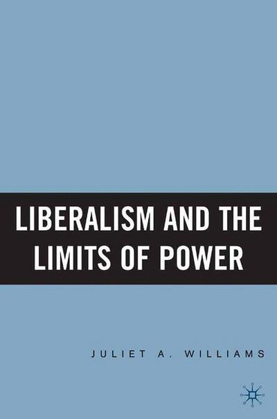 Liberalism and the Limits of Power - J. Williams - Books - Palgrave Macmillan - 9781349532674 - December 13, 2005