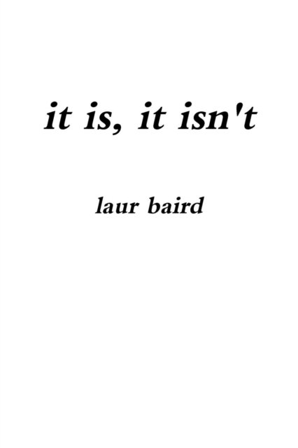Cover for Laur Baird · It Is, It Isn't (Paperback Book) (2018)