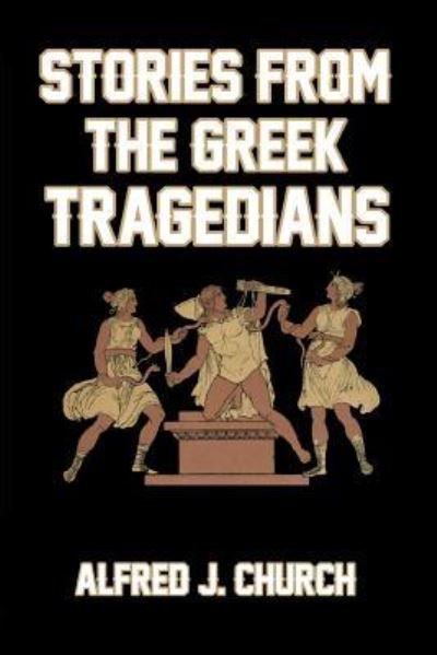 Alfred J. Church · Stories from the Greek Tragedians (Paperback Book) (2024)