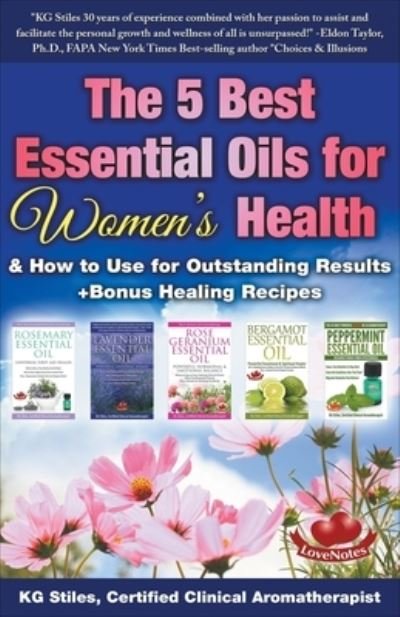 The 5 Best Essential Oils for Women's Health & How to Use for Outstanding Results +Bonus Healing Recipes - Kg Stiles - Bøker - Draft2digital - 9781393542674 - 31. mars 2020