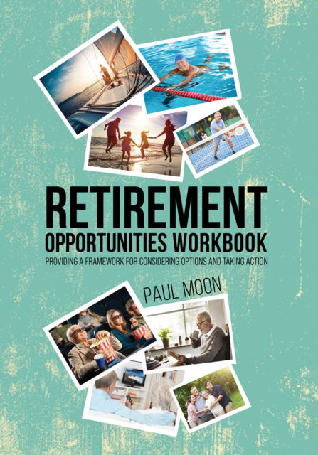 Cover for Paul Moon · Retirement Opportunities Workbook: Providing a framework for considering options and taking action (Paperback Book) (2025)