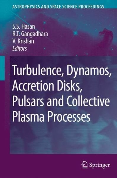 Cover for S S Hasan · Turbulence, Dynamos, Accretion Disks, Pulsars and Collective Plasma Processes: First Kodai-Trieste Workshop on Plasma Astrophysics held at the Kodaikanal Observatory, India, August 27 - September 7, 2007 - Astrophysics and Space Science Proceedings (Hardcover Book) [2008 edition] (2008)