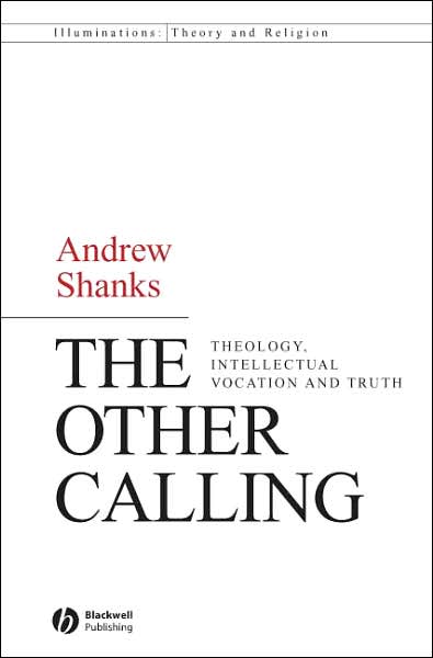 Cover for Andrew Shanks · The Other Calling: Theology, Intellectual Vocation and Truth - Illuminations: Theory &amp; Religion (Paperback Book) (2007)