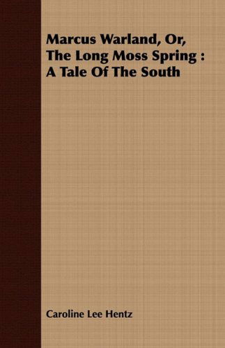 Cover for Caroline Lee Hentz · Marcus Warland, Or, the Long Moss Spring: a Tale of the South (Paperback Book) (2008)