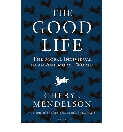 Cover for Cheryl Mendelson · The Good Life: The Moral Individual in an Antimoral World (Paperback Book) (2012)