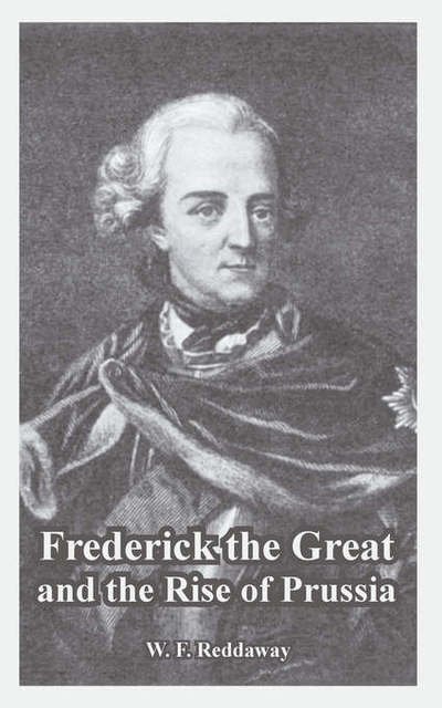 Cover for W F Reddaway · Frederick the Great and the Rise of Prussia (Taschenbuch) (2005)