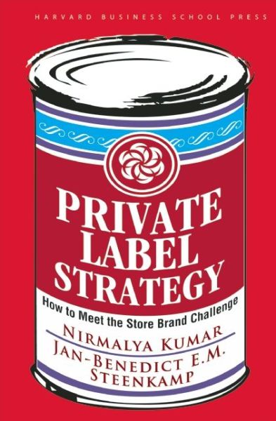 Private Label Strategy: How to Meet the Store Brand Challenge - Nirmalya Kumar - Books - Harvard Business Review Press - 9781422101674 - February 13, 2007