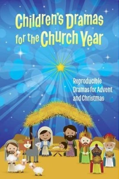 Children's Dramas for the Church Year: Reproducible Dramas for Advent and Christmas - Abingdon Press - Books - Abingdon Press - 9781426778674 - September 16, 2014