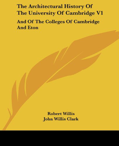 Cover for Robert Willis · The Architectural History of the University of Cambridge V1: and of the Colleges of Cambridge and Eton (Paperback Book) (2007)