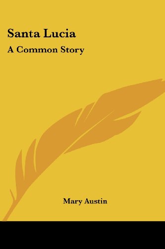 Santa Lucia: a Common Story - Mary Austin - Books - Kessinger Publishing, LLC - 9781432634674 - June 1, 2007