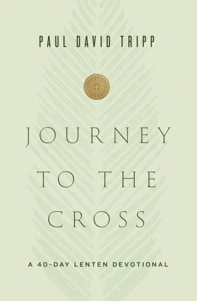 Cover for Paul David Tripp · Journey to the Cross: A 40-Day Lenten Devotional (Hardcover Book) (2021)