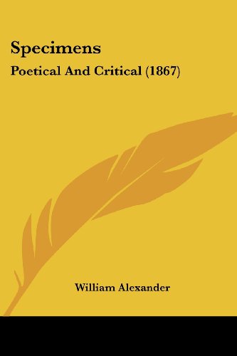 Cover for William Alexander · Specimens: Poetical and Critical (1867) (Paperback Book) (2008)