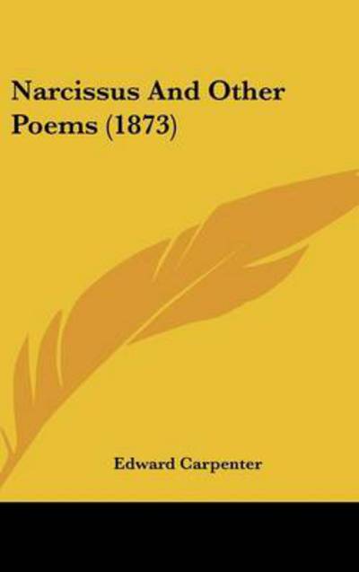 Narcissus and Other Poems (1873) - Edward Carpenter - Books - Kessinger Publishing - 9781437220674 - October 27, 2008