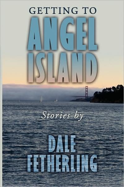 Getting to Angel Island: Stories - Dale Fetherling - Bøker - Authorhouse - 9781438926674 - 7. november 2008