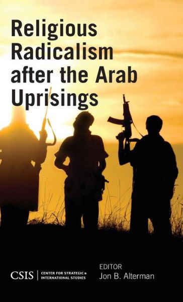 Religious Radicalism after the Arab Uprisings - CSIS Reports - Haim Malka - Books - Centre for Strategic & International Stu - 9781442240674 - March 2, 2015