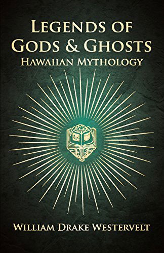 Legends of Gods and Ghosts: (Hawaiian Mythology) - Collected and Translated from the Hawaiian - William Drake Westervelt - Books - Gregg Press - 9781445533674 - March 18, 2010