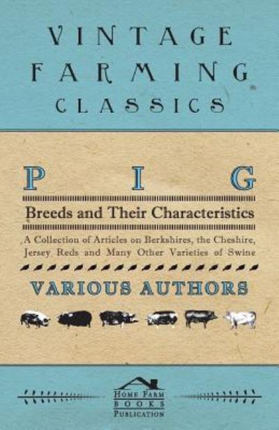 Cover for Pig Breeds and Their Characteristics - a Collection of Articles on Berkshires, the Cheshire, Jersey Reds and Many Other Varieties of Swine (Paperback Book) (2022)