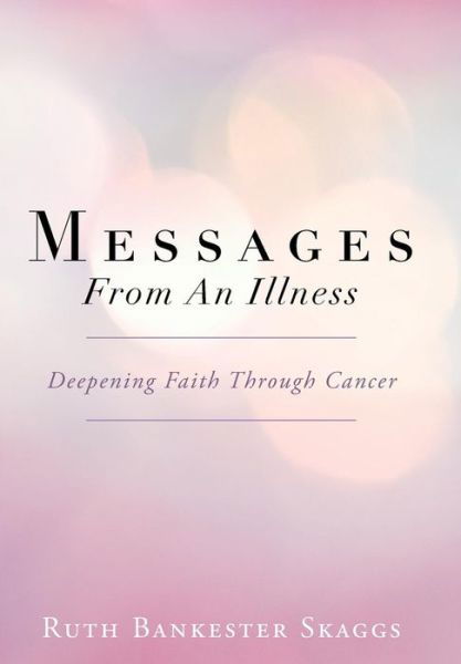 Cover for Ruth Bankester Skaggs · Messages from an Illness: Deepening Faith Through Cancer (Hardcover Book) (2013)