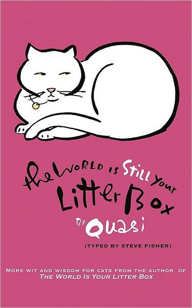 Cover for By Quasi (Typed by Steve Fisher), Quasi (Typed by Steve Fisher) · The World is Still Your Litter Box (Paperback Book) (2010)