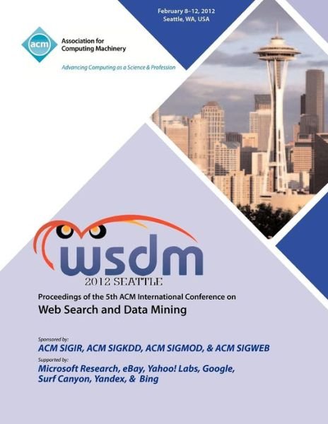 WSDM 2012 Proceedings of the 5th ACM International Conference on Web Search and Data Mining - Wsdm 2012 Conference Committee - Boeken - ACM - 9781450313674 - 7 november 2012