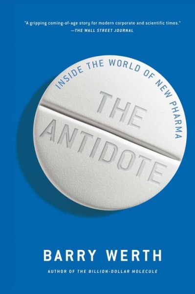 The Antidote: Inside the World of New Pharma - Barry Werth - Kirjat - Simon & Schuster - 9781451655674 - tiistai 23. joulukuuta 2014