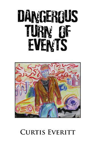 Dangerous Turn of Events - Curtis Everitt - Books - Xlibris, Corp. - 9781453507674 - May 25, 2010