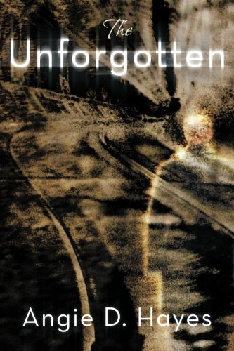 Cover for Angie D Hayes · The Unforgotten (Paperback Book) (2012)
