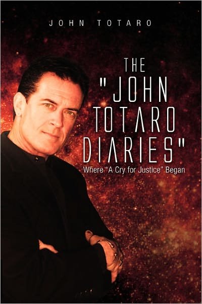 Cover for John Totaro · The John Totaro Diaries: Where a Cry for Justice Began (Paperback Book) (2011)