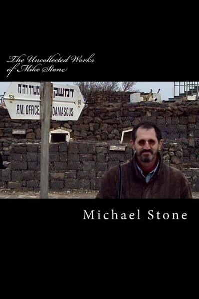 The Uncollected Works of Mike Stone - Michael Stone - Kirjat - CreateSpace Independent Publishing Platf - 9781463580674 - perjantai 5. elokuuta 2011