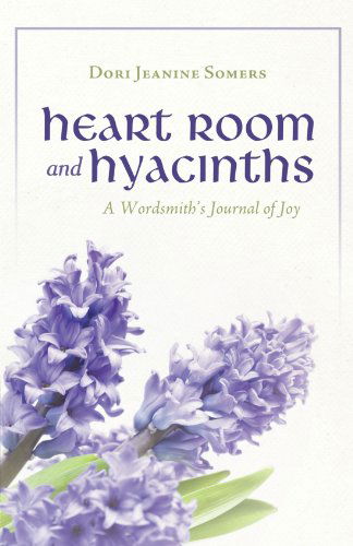 Cover for Dori Jeanine Somers · Heart Room and Hyacinths: a Wordsmith's Journal of Joy (Pocketbok) (2012)