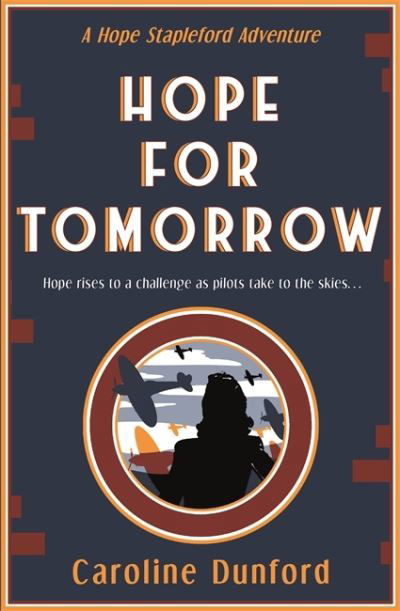 Hope for Tomorrow (Hope Stapleford Adventure 3): A thrilling tale of secrets and spies in wartime Britain - Hope Stapleford Mystery - Caroline Dunford - Books - Headline Publishing Group - 9781472276674 - July 21, 2022
