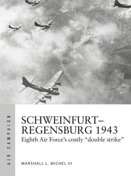 Cover for Marshall Michel III · Schweinfurt–Regensburg 1943: Eighth Air Force’s costly early daylight battles - Air Campaign (Paperback Bog) (2020)