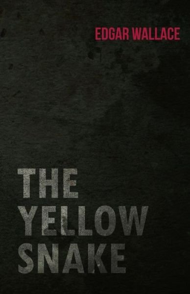 The Yellow Snake - Edgar Wallace - Livros - White Press - 9781473323674 - 28 de novembro de 2014