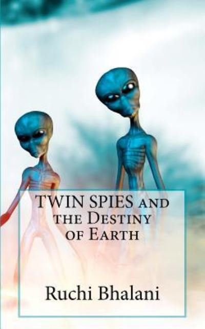 Cover for Ruchi Bhalani · Twin Spies and the Destiny of Earth (Pocketbok) (2012)