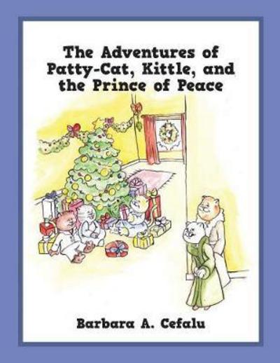 Cover for Barbara A Cefalu · The Adventures of Patty-Cat, Kittle, and the Prince of Peace (Paperback Book) (2016)