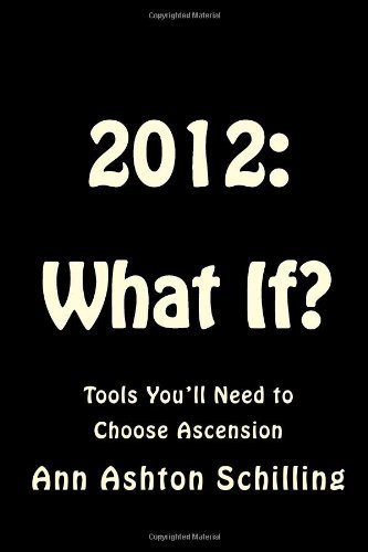 Cover for Ann Ashton Schilling · 2012: What If?: Tools You'll Need to Choose Ascension (Pocketbok) (2012)