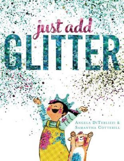 Cover for Angela DiTerlizzi · Just add glitter (Book) [First edition. edition] (2018)