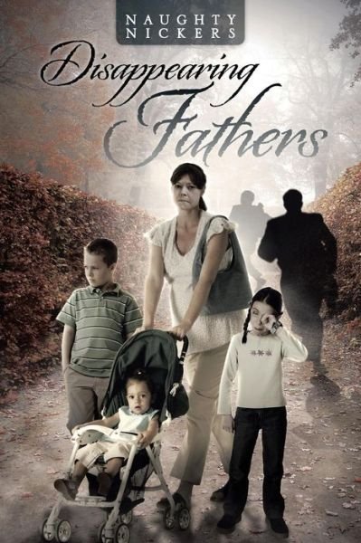 Disappearing Fathers - Naughty Nickers - Książki - PartridgeSingapore - 9781482895674 - 23 kwietnia 2014