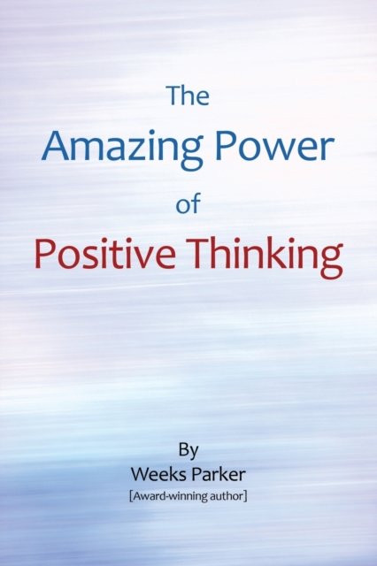Cover for Weeks Parker · The Amazing Power of Positive Thinking (Paperback Bog) (2017)