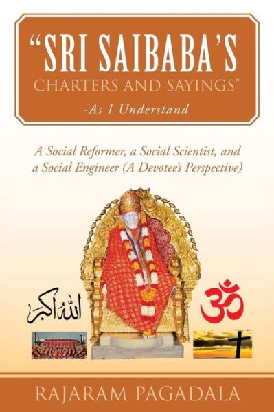 Cover for Rajaram Pagadala · &quot;Sri Saibaba's Charters and Sayings&quot; - As I Understand: a Social Reformer, a Social Scientist, and a Social Engineer (A Devotee's Perspective) (Paperback Book) (2013)