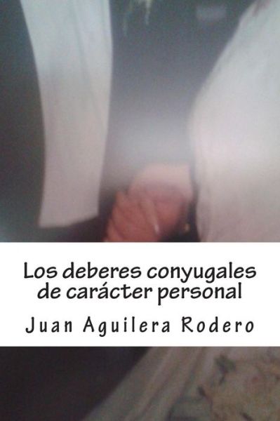 Cover for Juan Aguilera · Los Deberes Conyugales De Caracter Personal (Paperback Book) (2013)