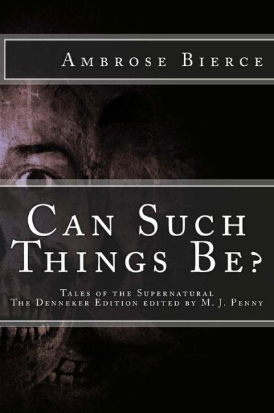 Can Such Things Be: Tales of the Supernatural - Ambrose Bierce - Boeken - CreateSpace Independent Publishing Platf - 9781484127674 - 10 juni 2013