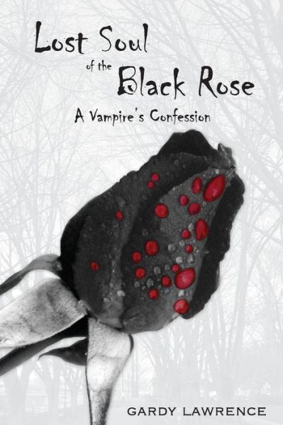 Cover for Gardy Lawrence · Lost Soul of the Black Rose: a Vampire's Confession (Paperback Book) (2013)