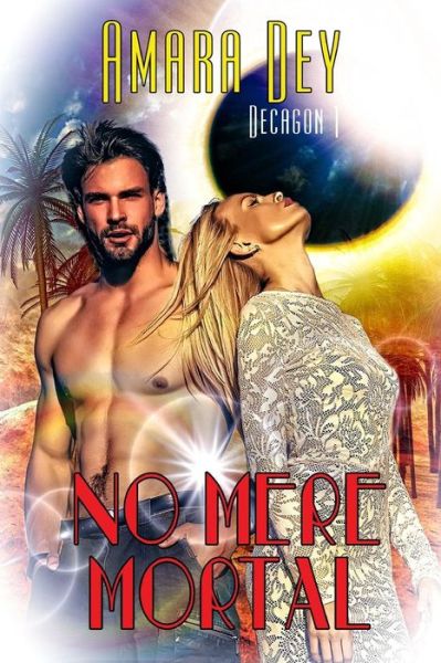 No Mere Mortal - Amara Dey - Books - Extasy Books - 9781487423674 - January 21, 2019