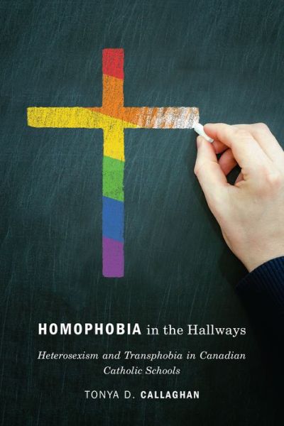 Cover for Tonya D. Callaghan · Homophobia in the Hallways: Heterosexism and Transphobia in Canadian Catholic Schools (Paperback Book) (2018)